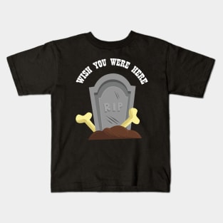 Wish You Were Here | Gothic Ironic Design Kids T-Shirt